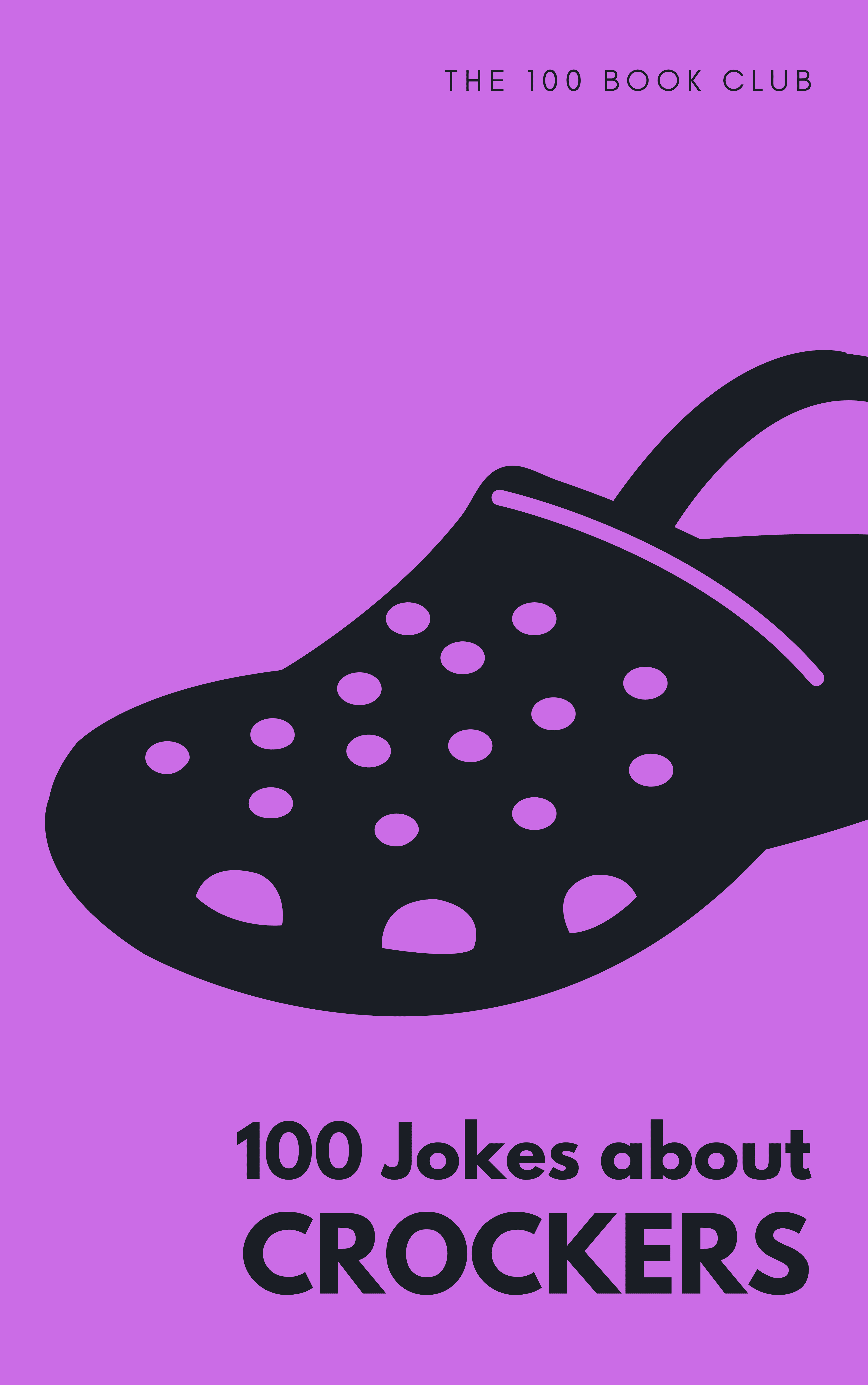 Cover of 100 Funny Jokes About Crockers, a funny gift book for crocs lovers