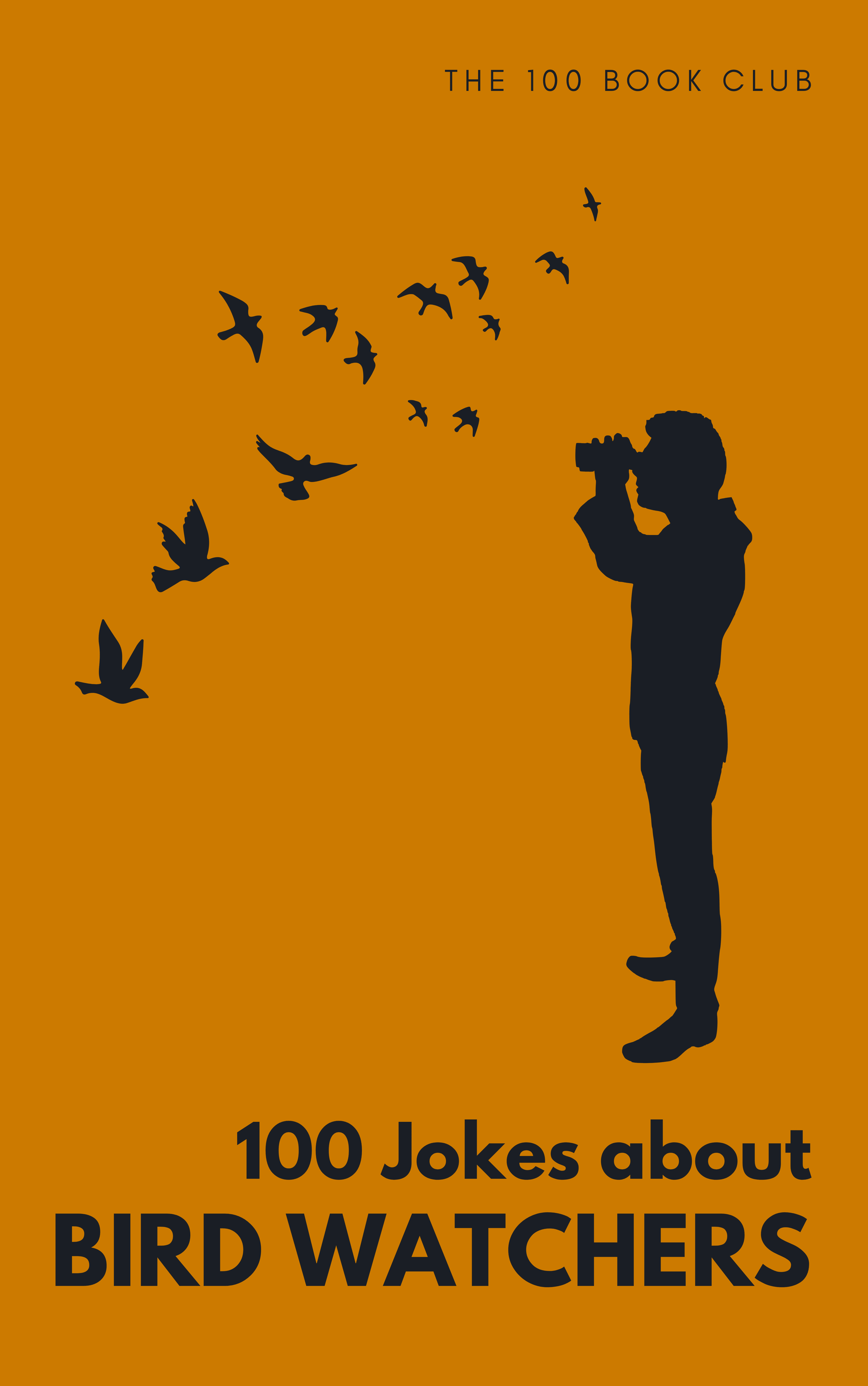 Cover of 100 Funny Jokes About Bird Watchers, a funny gift book for bird watchers
