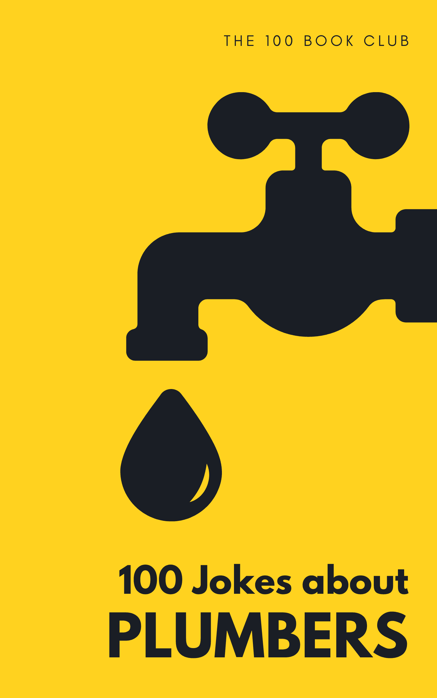 Cover of 100 Funny Jokes About Plumbers, a funny gift book for plumbers