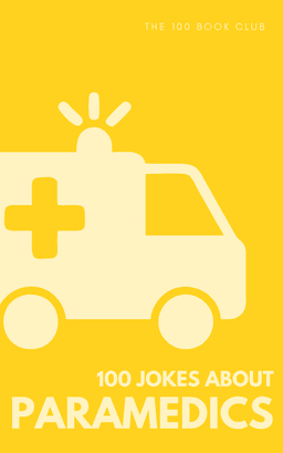 Cover of 100 Funny Jokes About Paramedics