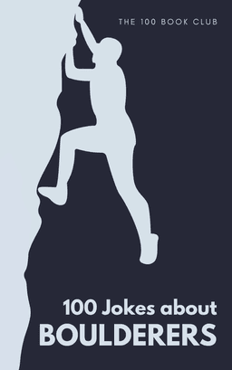 Cover of 100 Funny Jokes About Boulderers