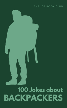 Cover of 100 Funny Jokes About Backpackers