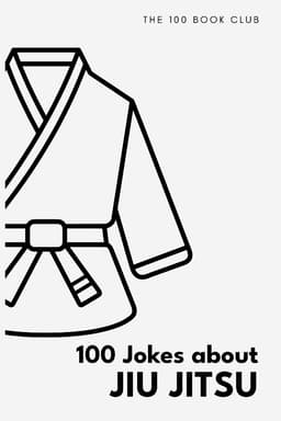 Cover of 100 Funny Jokes About Jiu Jitsu