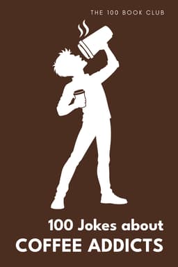 Cover of 100 Funny Jokes About Coffee Addicts