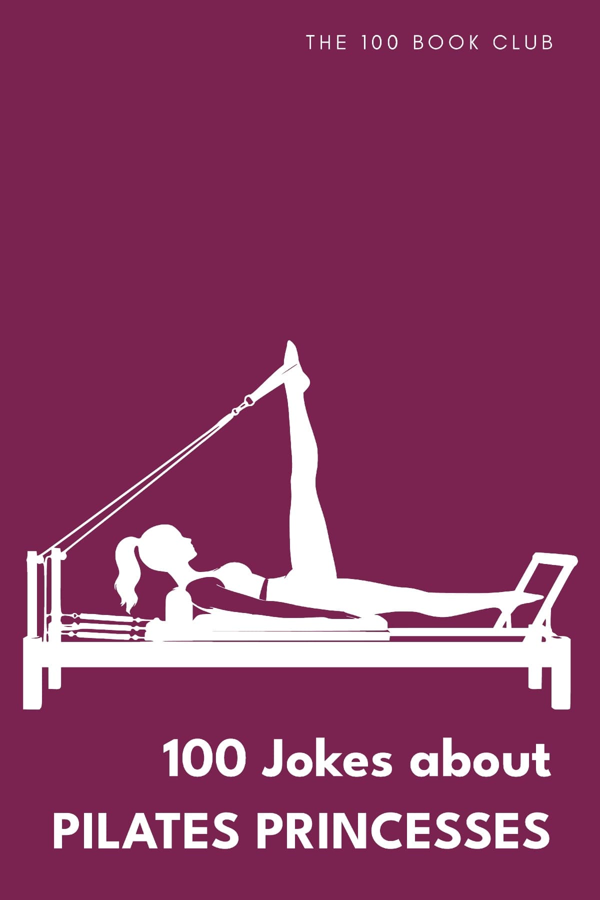 Cover of 100 Funny Jokes About Pilates Princesses, a funny gift book for pilates lovers